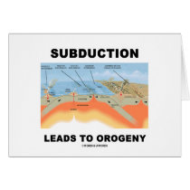 Subduction Leads To Orogeny (Geology Humor) Greeting Cards