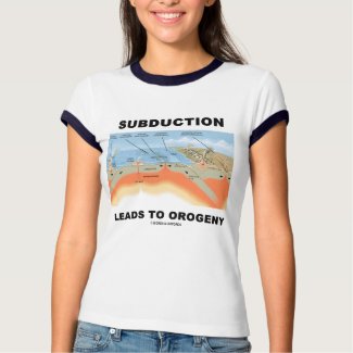 Subduction Leads To Orogeny (Geology Humor) shirt
