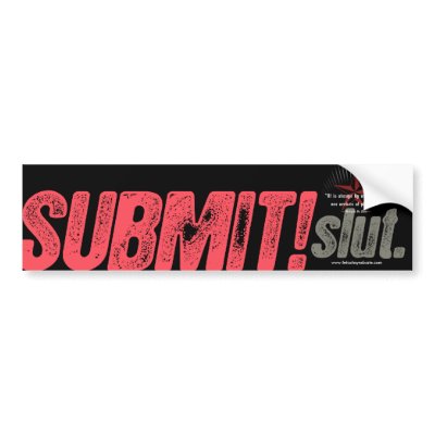 SUBMIT! slut. - bumper sticker by FetSyn