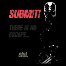 Submit! There is no escaps... slut. t-shirts