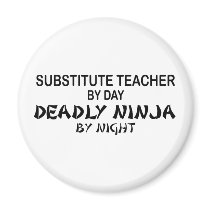 Substitute Teacher Deadly Ninja magnets by poorrichards Substitute Teacher Deadly Ninja magnets