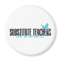 Substitute Teachers Do It Better! magnets by poorrichards Substitute Teachers Do It Better! magnets