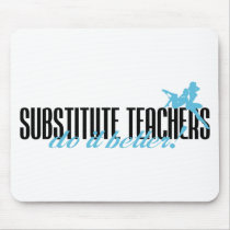 Substitute Teachers Do It Better! mousepads by poorrichards Substitute Teachers Do It Better! mousepads
