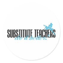Substitute Teachers Do It Better! stickers