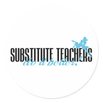 Substitute Teachers Do It Better! stickers