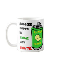 Success Comes in Cans not Can't mugs