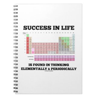Success In Life Is Found In Thinking Elementally Notebook