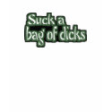 Suck a Bag of Dicks t-shirts