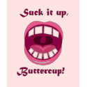 Suck it up, Buttercup! t-shirts by TheMerlyn Suck it up, Buttercup! t-shirts