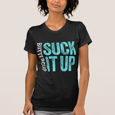 Suck It Up Buttercup Tshirt