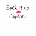 Suck it up Cupcake shirt