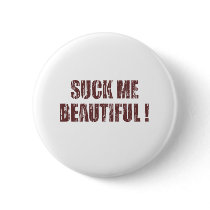 Suck Me Beautiful Button