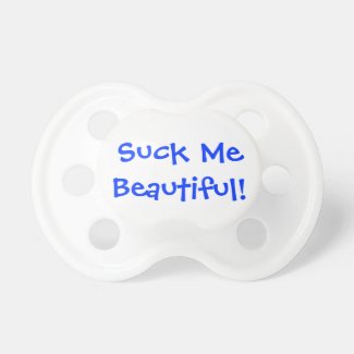 Suck Me Beautiful Pacifiers