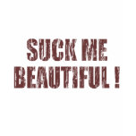 Suck Me Beautiful t-shirts