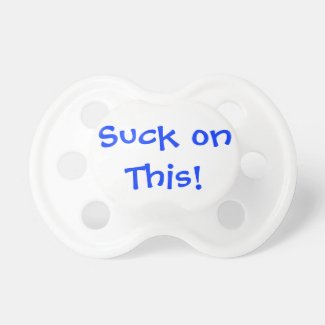 Suck on This! Baby Pacifier