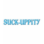 "Suck-uppity" Attitude Label t-shirts