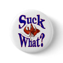 "Suck What?" Comical Crawfish Lobster buttons by figstreetstudio "Suck What?" Comical Crawfish Lobster buttons