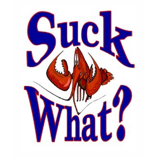 Suck What? Crawfish Lovers Shirt shirt