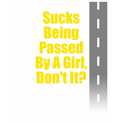 Sucks Being Passed By A Girl T-shirt by MeanBikerGirls