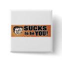 SuckstobeYou buttons by humorous SuckstobeYou buttons