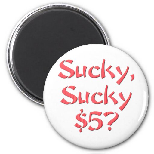 Sucky Sucky 5 2 Inch Round Magnet Zazzle 
