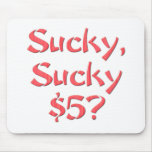 Sucky Sucky $5 Mouse Pad