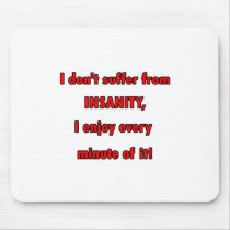 Suffer From Insanity Mouse Pads