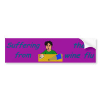 Suffering from the Wine Flu Bumper Sticker bumper stickers by pharrisart Suffering from the Wine Flu Bumper Sticker bumper stickers