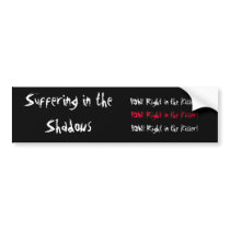 Suffering in the Shadows, POW! Right in the Kis... bumper stickers