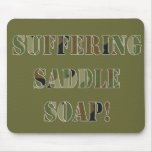 Suffering Saddle Soap mousepads