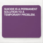 SUICIDE IS A PERMANENT SOLU MOUSEPADS