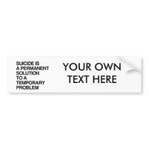 SUICIDE IS A PERMANENT SOLUTION TO A TEMPORARY PRO BUMPER STICKER