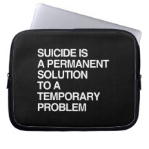 SUICIDE IS A PERMANENT SOLUTION TO A TEMPORARY PRO COMPUTER SLEEVE