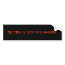 SUICIDE IS NOT THE ANSWER bumper stickers by helpspreadtheword SUICIDE IS NOT THE ANSWER bumper stickers