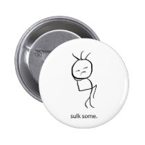 Sulk Some Pinback Button