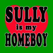 Sully is My Homeboy t-shirts by greenbaby Sully is My Homeboy t-shirts
