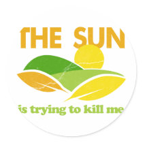 Sun Trying To Kill Me Round Stickers