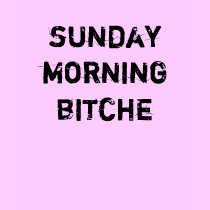 sunday morning bitche -t-shirt