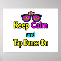 Sunglasses Keep Calm And Tap Dance On Posters