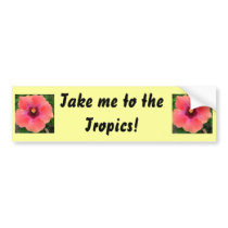 Sunny Hibiscus, Take me to the Tropics Bumper bumper stickers by Squidwoman Sunny Hibiscus, Take me to the Tropics Bumper bumper stickers