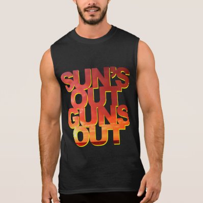 Sun&#39;s Out Guns Out - Funny Saying Sleeveless T-shirts
