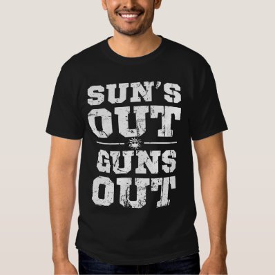 suns out guns out t shirt