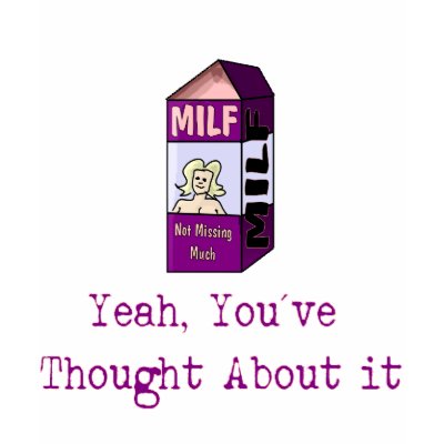 SUNSHINE 72: MILF, Yeah you've thought about it Tee Shirts by Malach