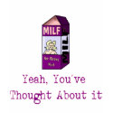 SUNSHINE 72: MILF, Yeah you've thought about it t-shirts