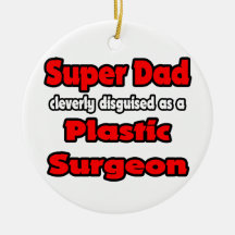 Super Dad ... Plastic Surgeon Christmas Ornament