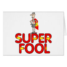 Super Fool Gifts For Him Greeting Cards
