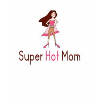 Super Hot Mom T-Shirt from Mommie911.com