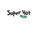 Super Hot, Mom t-shirts by BabesinDisneyland Super Hot, Mom t-shirts