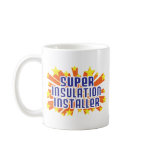 Super Insulation Installer Coffee Mug