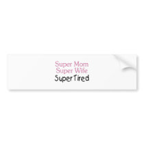 Super Mom Super Wife Super Tired Bumper Sticker